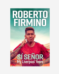 SÍ SEÑOR: My Liverpool Years by Roberto Firmino